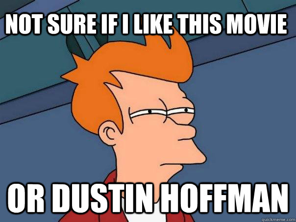 not sure if i like this movie or dustin hoffman  Futurama Fry