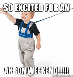 SO EXCITED FOR AN AKRON WEEKEND!!!!! - SO EXCITED FOR AN AKRON WEEKEND!!!!!  Leash Children