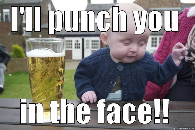 drunk punching baby - I'LL PUNCH YOU IN THE FACE!! drunk baby