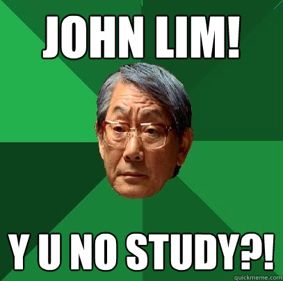 John Lim! Y U NO STUDY?!  High Expectations Asian Father