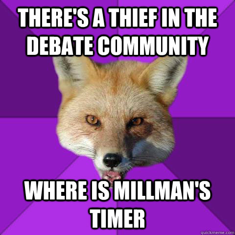 there's a thief in the debate community where is millman's timer  Forensics Fox