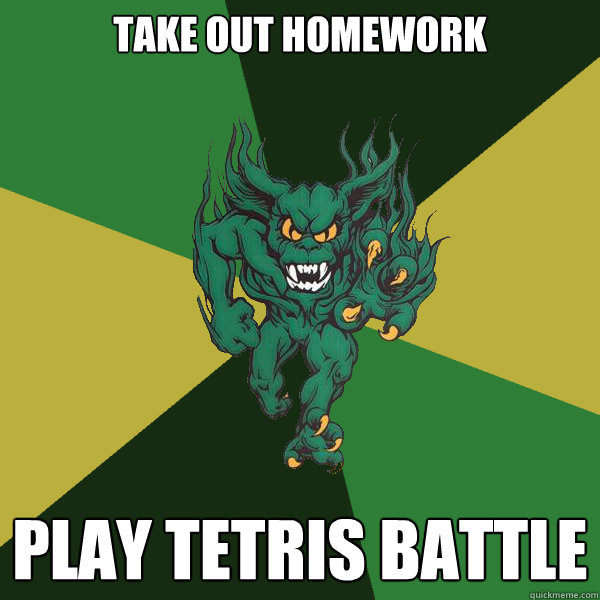 Take out homework Play tetris battle  Green Terror