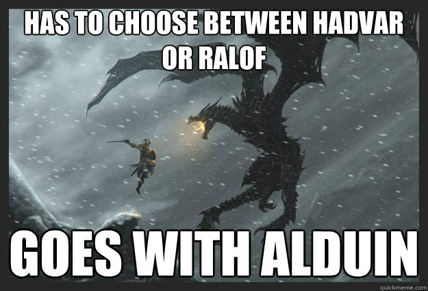 has to choose between Hadvar or Ralof goes with Alduin  