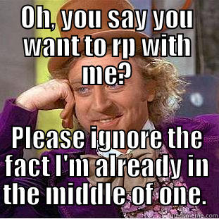 OH, YOU SAY YOU WANT TO RP WITH ME? PLEASE IGNORE THE FACT I'M ALREADY IN THE MIDDLE OF ONE.  Creepy Wonka