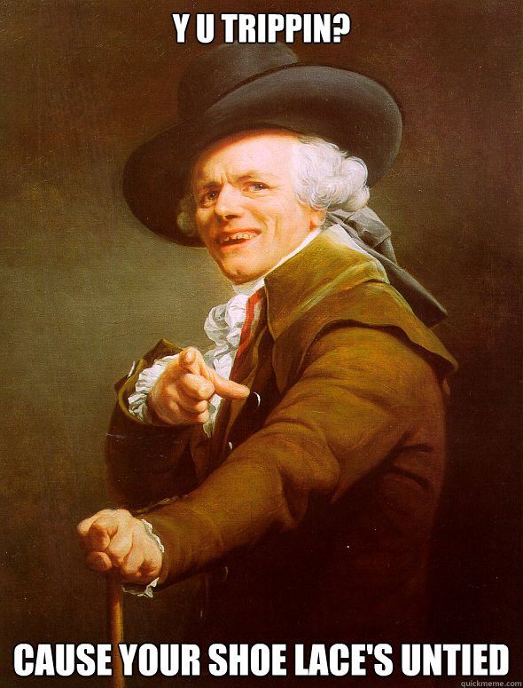 Y U TRIPPIN? CAUSE YOUR SHOE LACE'S UNTIED - Y U TRIPPIN? CAUSE YOUR SHOE LACE'S UNTIED  Joseph Ducreux