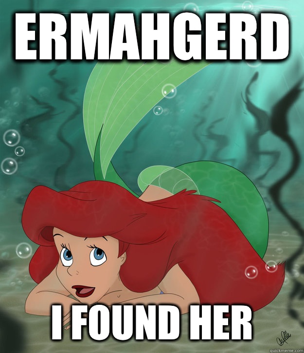 ERMAHGERD I found her - ERMAHGERD I found her  just a mermaid