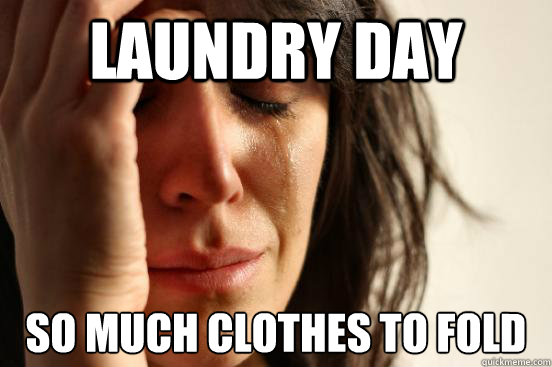 Laundry Day SO much Clothes to fold  First World Problems