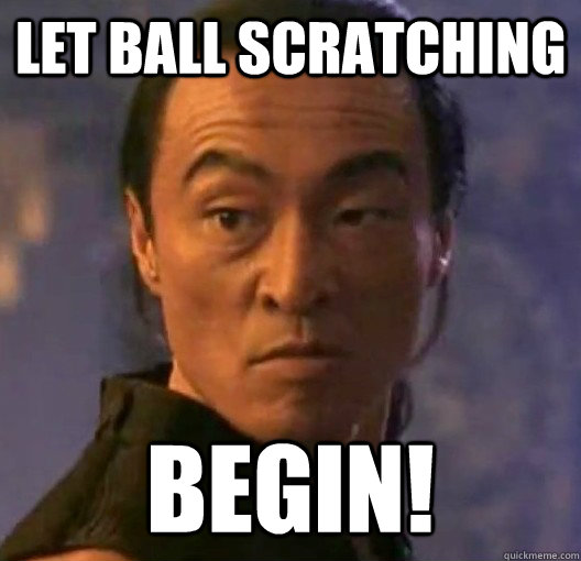 LET BALL SCRATCHING BEGIN! - LET BALL SCRATCHING BEGIN!  Let Mortal Kombat Begin