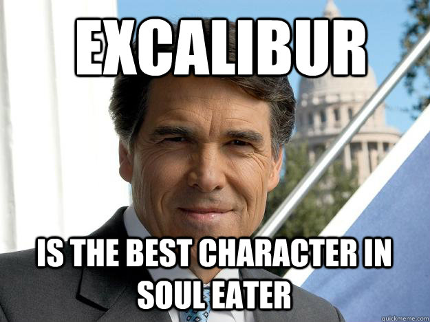  excalibur is the best character in soul eater -  excalibur is the best character in soul eater  Rick perry