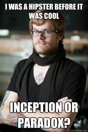 I was a hipster before it was cool inception or paradox?  Hipster Barista