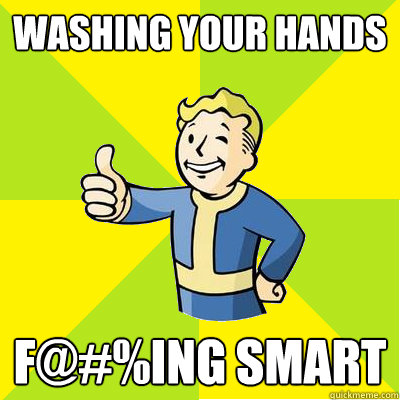 washing your hands f@#%ing smart  Fallout new vegas