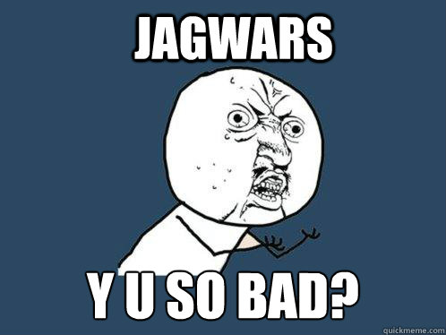 jagwars Y u so bad?  Y U No