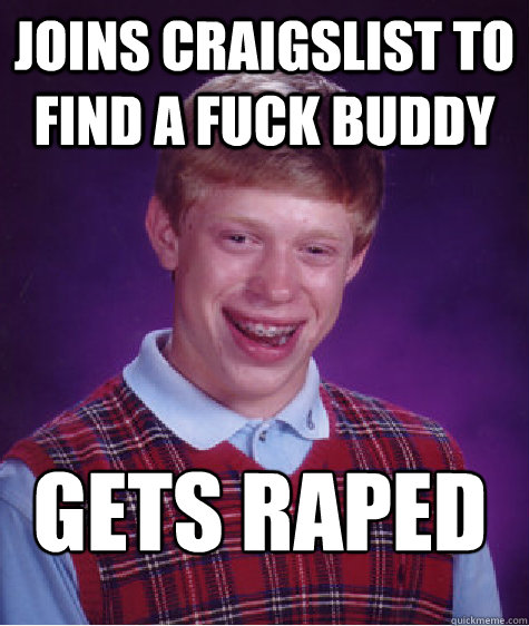 Joins CraigsList to find a fuck buddy Gets Raped  Bad Luck Brian