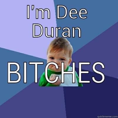 I'M DEE DURAN BITCHES Success Kid