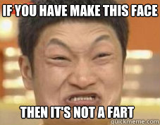 Then It's not a fart If you have make this face  