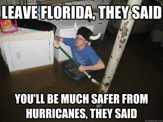 Leave Florida, they said You'll be much safer from hurricanes, they said  Do the laundry they said