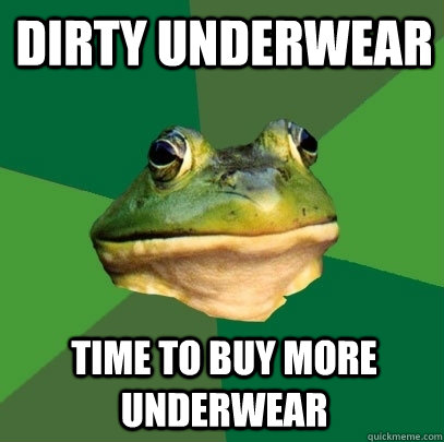 dirty underwear time to buy more underwear - dirty underwear time to buy more underwear  Foul Bachelor Frog