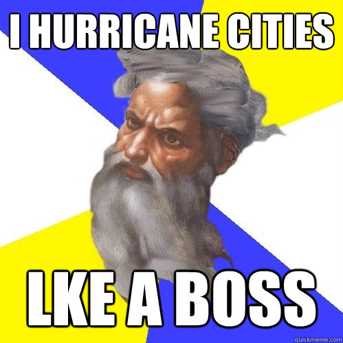 i hurricane cities LKE A BOSS  Advice God