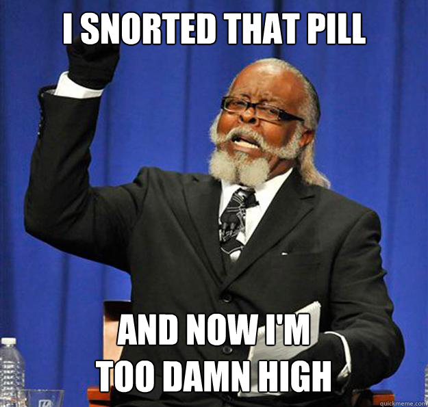 I SNORTED THAT PILL AND NOW I'M
TOO DAMN HIGH  Jimmy McMillan