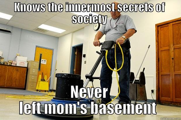 KNOWS THE INNERMOST SECRETS OF SOCIETY NEVER LEFT MOM'S BASEMENT  Misc