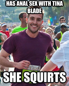 Has anal sex with tina blade she squirts  Ridiculously photogenic guy