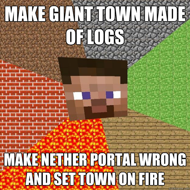 Make GIANT town made of logs Make Nether portal wrong and set TOWN on FIRE - Make GIANT town made of logs Make Nether portal wrong and set TOWN on FIRE  Minecraft