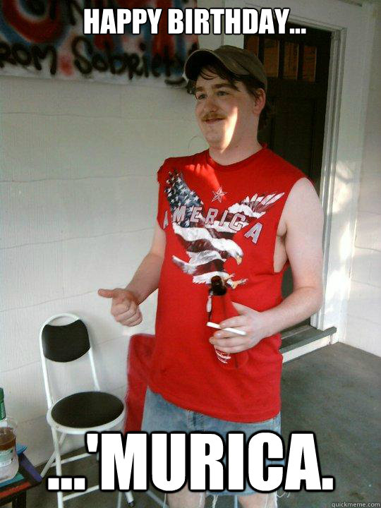 Happy Birthday... ...'Murica.  Redneck Randal