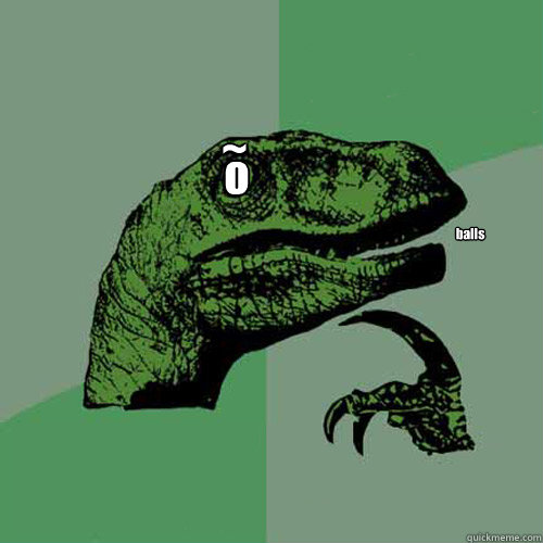 o balls ~  Philosoraptor