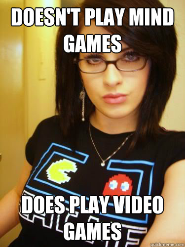 Doesn't play mind games does play video games  Cool Chick Carol