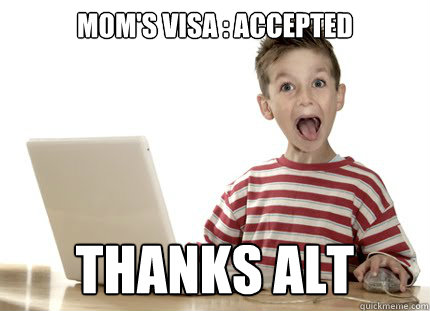 MOM's visa : accepted thanks alt
 - MOM's visa : accepted thanks alt
  Excited kid