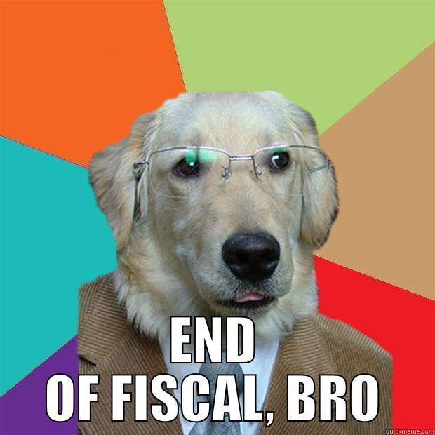  END OF FISCAL, BRO Business Dog