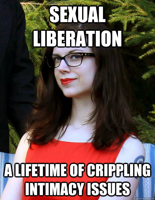 sexual liberation a lifetime of crippling intimacy issues - sexual liberation a lifetime of crippling intimacy issues  Hipster Feminist