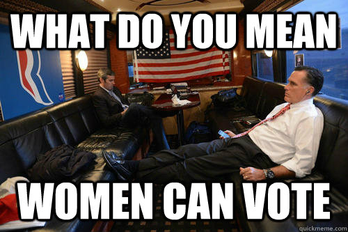 what do you mean women can vote  Sudden Realization Romney