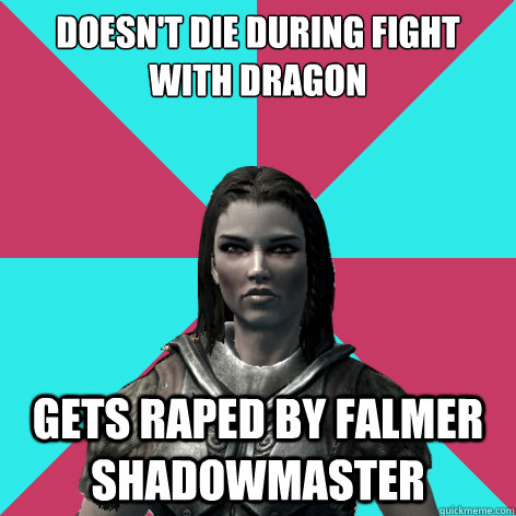 Doesn't die during fight with dragon Gets raped by falmer shadowmaster - Doesn't die during fight with dragon Gets raped by falmer shadowmaster  Lydia Skyrim Meme