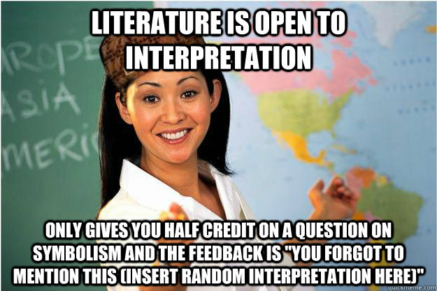 Literature is open to interpretation Only gives you half credit on a question on symbolism and the feedback is 