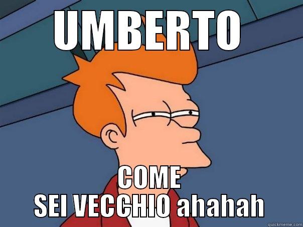 UMBERTO COME SEI VECCHIO AHAHAH Futurama Fry