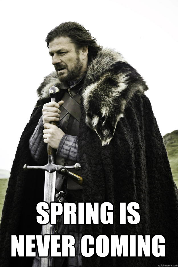  Spring is never coming  Winter is coming