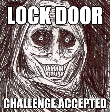 Lock door Challenge accepted  Horrifying Houseguest