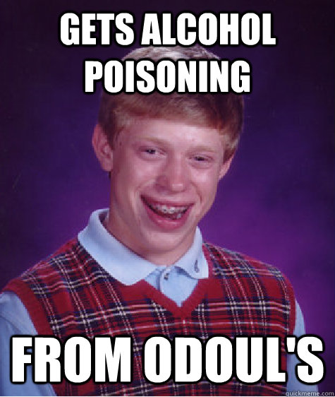 Gets alcohol poisoning from odoul's  - Gets alcohol poisoning from odoul's   Bad Luck Brian