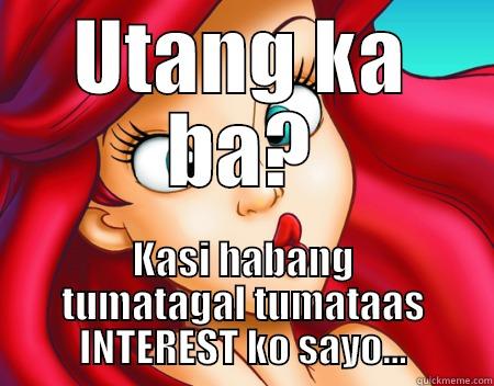 UTANG KA BA? KASI HABANG TUMATAGAL TUMATAAS INTEREST KO SAYO... Misc