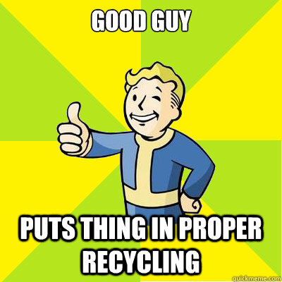 Good Guy Puts thing in proper Recycling  Fallout new vegas