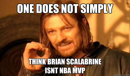 One Does Not Simply Think Brian scalabrine 
isnt NBA mvp - One Does Not Simply Think Brian scalabrine 
isnt NBA mvp  Boromir
