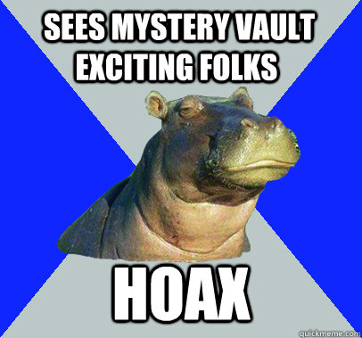  Sees mystery vault exciting folks Hoax  Skeptical Hippo