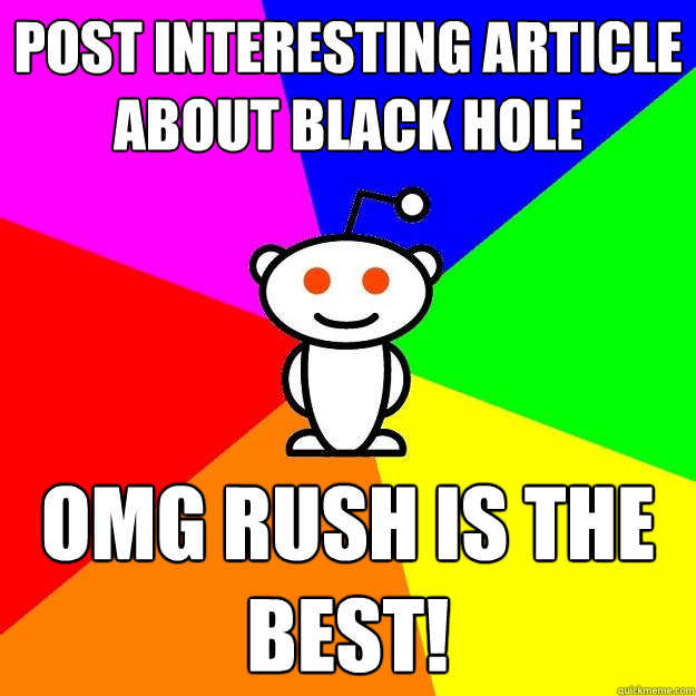 Post interesting article about black hole omg rush is the best!  Reddit Alien