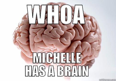 WHOA MICHELLE HAS A BRAIN Scumbag Brain