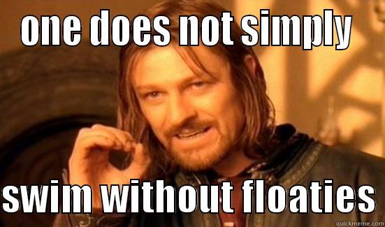 No floaties? not cool - ONE DOES NOT SIMPLY   SWIM WITHOUT FLOATIES Boromir