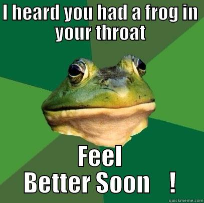 I HEARD YOU HAD A FROG IN YOUR THROAT FEEL BETTER SOON    ! Foul Bachelor Frog