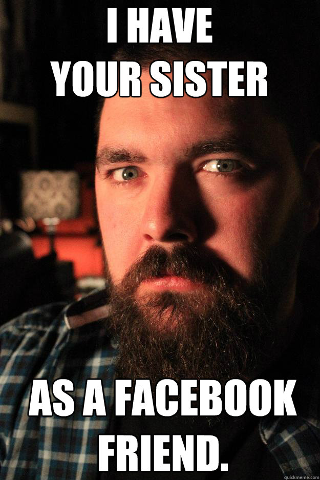 I have 
your sister As a Facebook friend. - I have 
your sister As a Facebook friend.  Dating Site Murderer