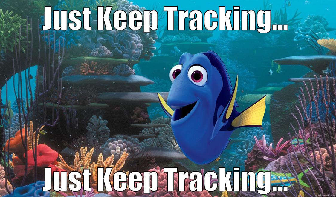 JUST KEEP TRACKING... JUST KEEP TRACKING... Misc