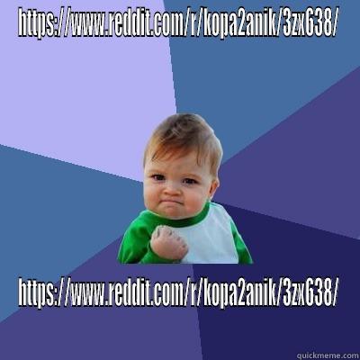 HTTPS://WWW.REDDIT.COM/R/KOPA2ANIK/3ZX638/ HTTPS://WWW.REDDIT.COM/R/KOPA2ANIK/3ZX638/ Success Kid